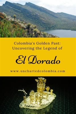  The Story of El Dorado – A Colombian Tale of Golden Dreams and Lost Kingdoms!